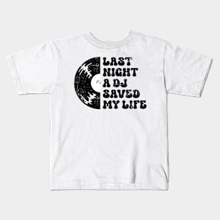 Last night a dj saved my life Kids T-Shirt